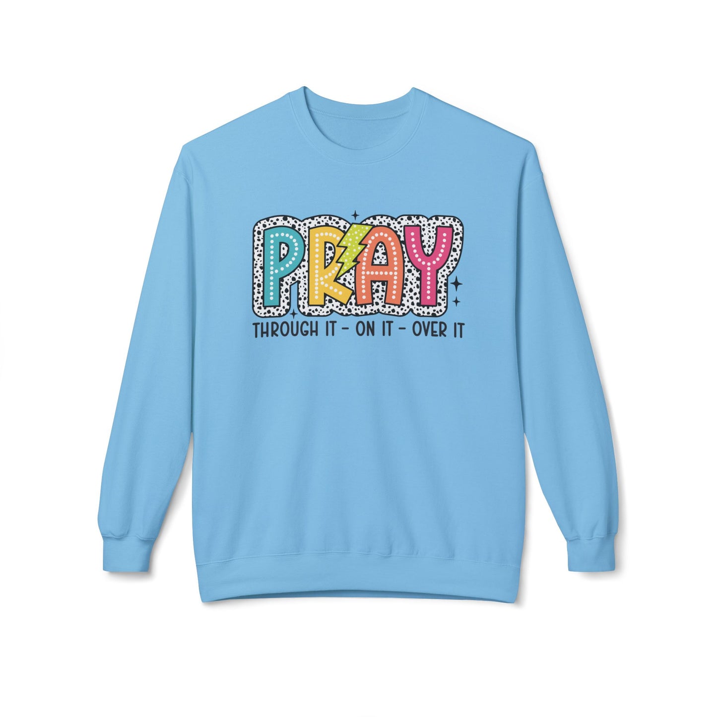 Pray Through It On it Over It Christian Sweatshirt Kadosh Life