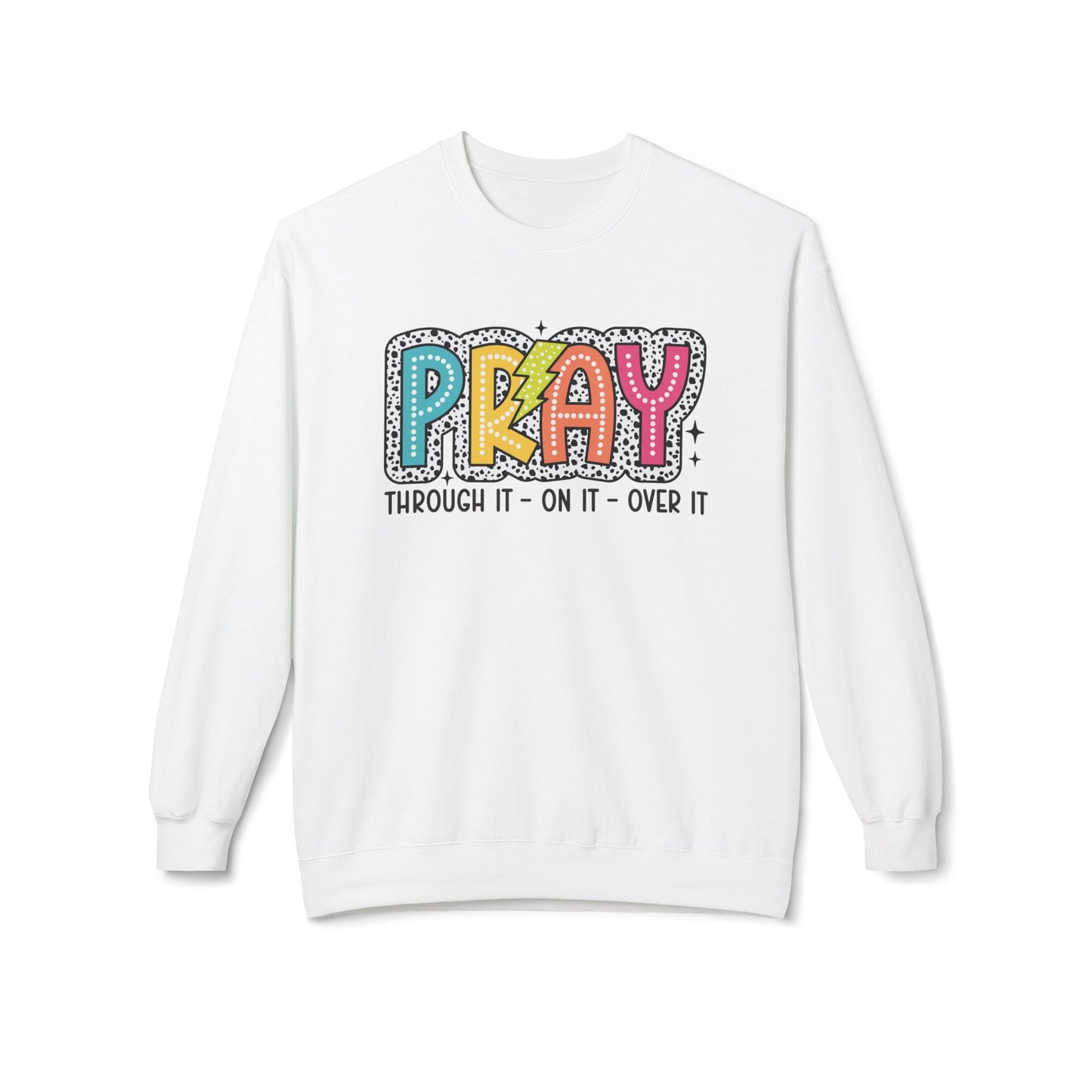 Pray Through It On it Over It Christian Sweatshirt Kadosh Life