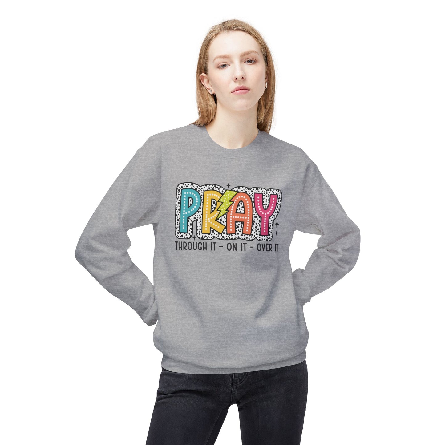 Pray Through It On it Over It Christian Sweatshirt Kadosh Life