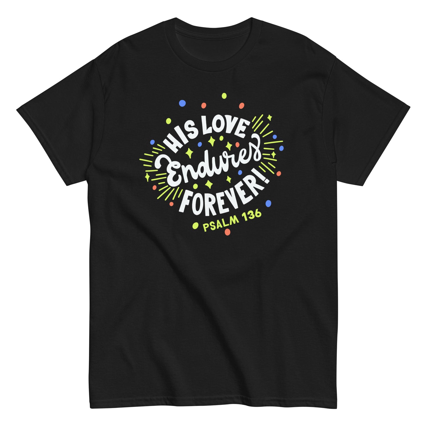 (Brandon's Letters)  His Love Endures Forever Psalm 136 Christian T-Shirt for Men and Women Kadosh Living